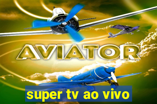 super tv ao vivo