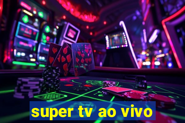 super tv ao vivo