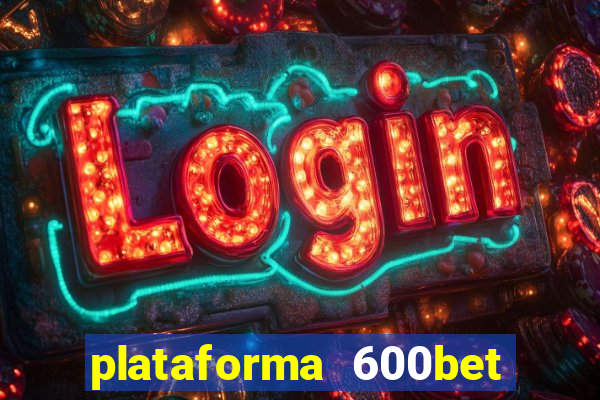 plataforma 600bet é confiável