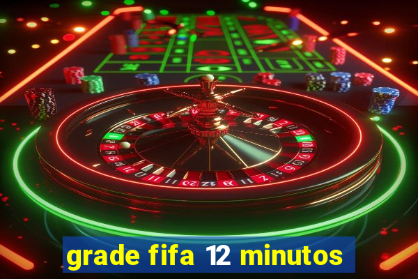 grade fifa 12 minutos