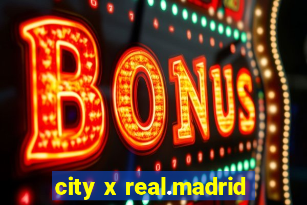 city x real.madrid