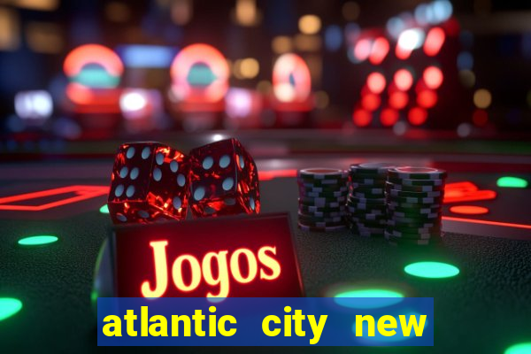 atlantic city new jersey casinos