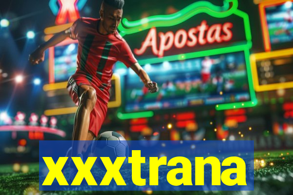 xxxtrana