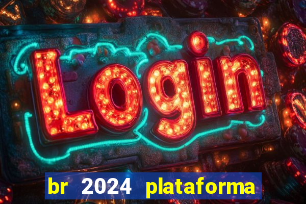 br 2024 plataforma de jogos