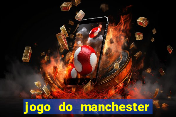 jogo do manchester united ao vivo futemax