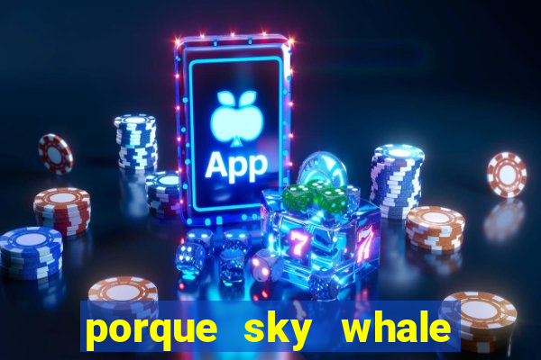 porque sky whale saiu da play store