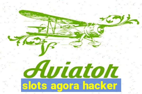 slots agora hacker