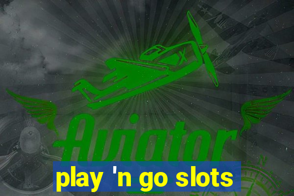 play 'n go slots