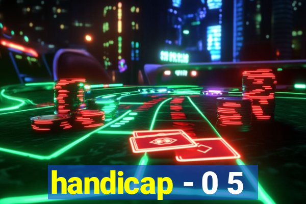 handicap - 0 5