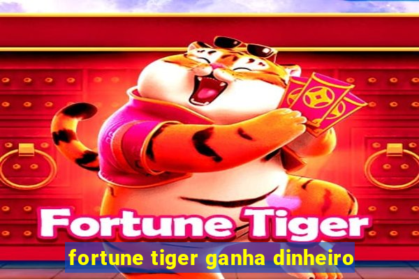 fortune tiger ganha dinheiro