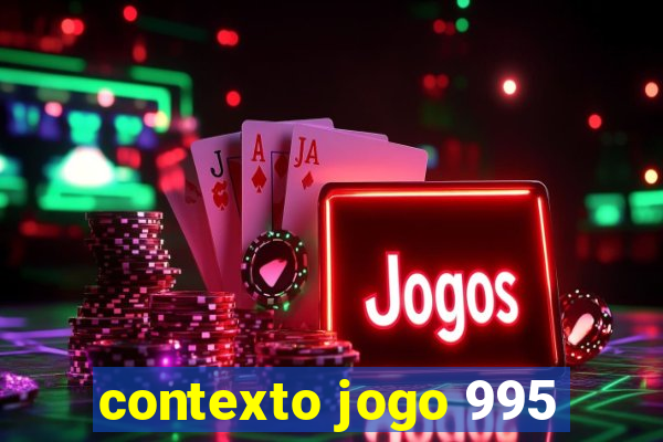 contexto jogo 995