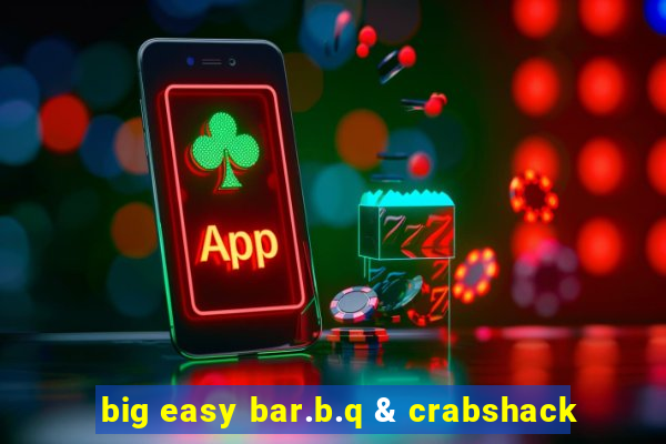 big easy bar.b.q & crabshack