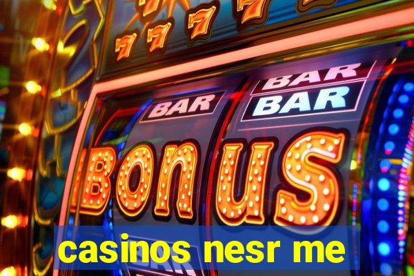 casinos nesr me