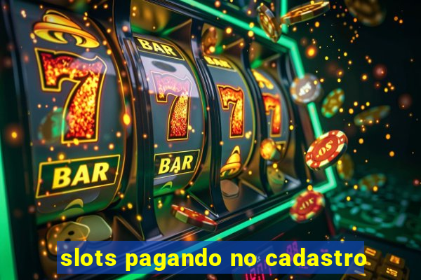 slots pagando no cadastro