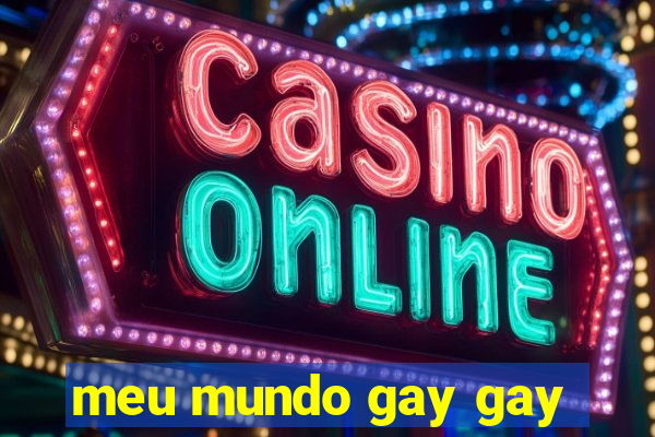 meu mundo gay gay