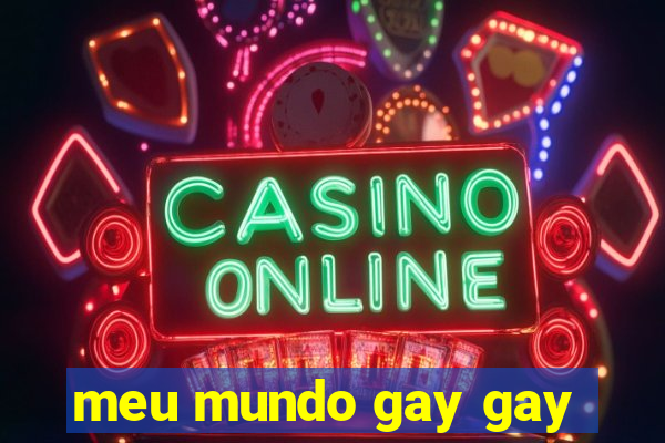 meu mundo gay gay