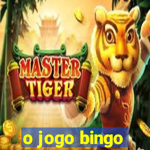 o jogo bingo