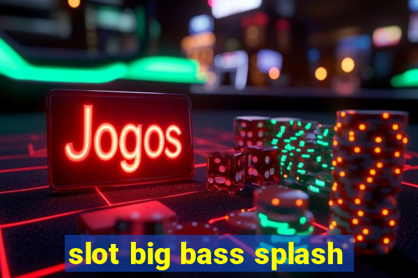 slot big bass splash