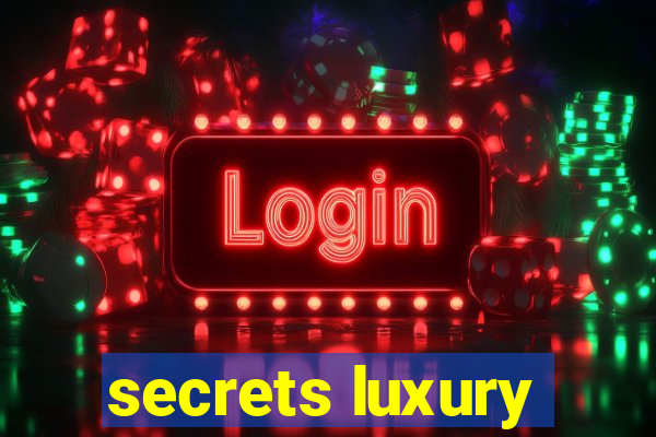 secrets luxury