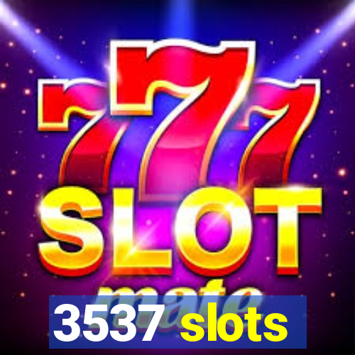 3537 slots