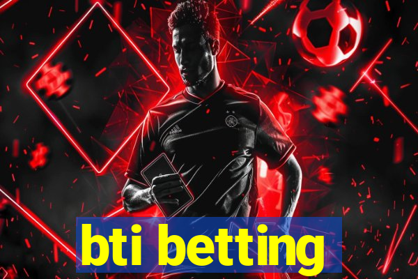 bti betting