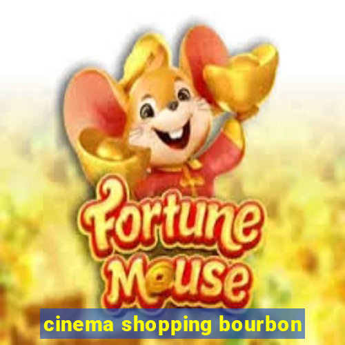 cinema shopping bourbon