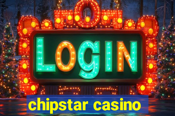 chipstar casino