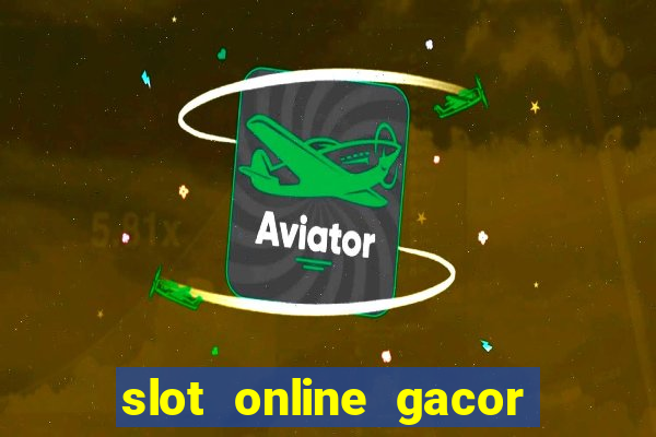 slot online gacor terbaru gampang menang