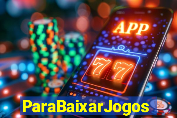 ParaBaixarJogos