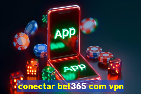 conectar bet365 com vpn