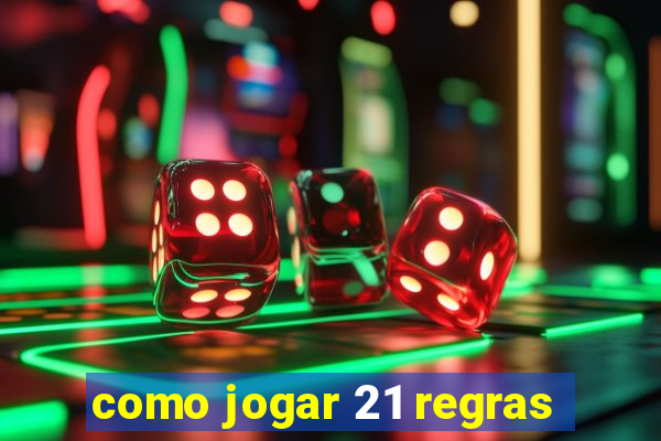 como jogar 21 regras