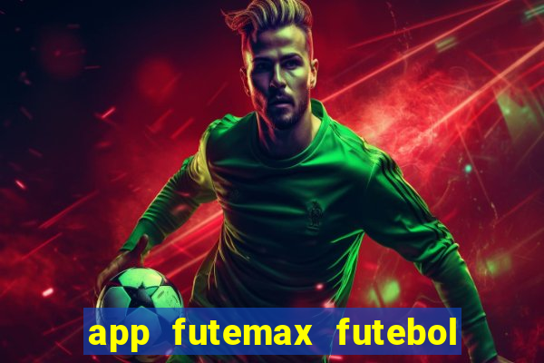 app futemax futebol ao vivo