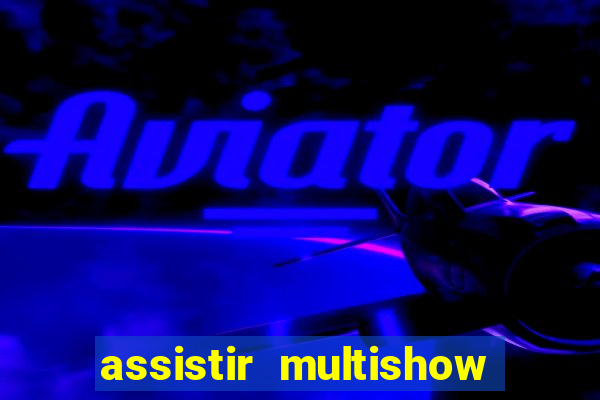 assistir multishow ao vivo gratis