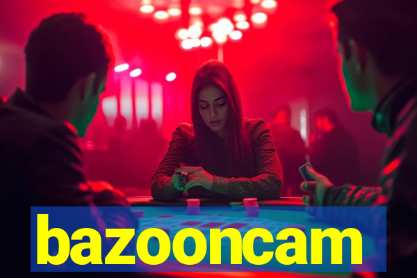 bazooncam