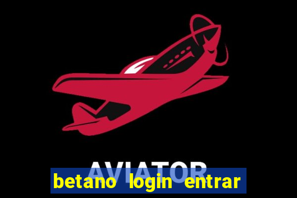 betano login entrar na minha conta