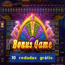 10 rodadas grátis sem depósito