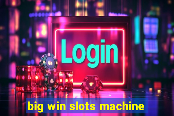 big win slots machine