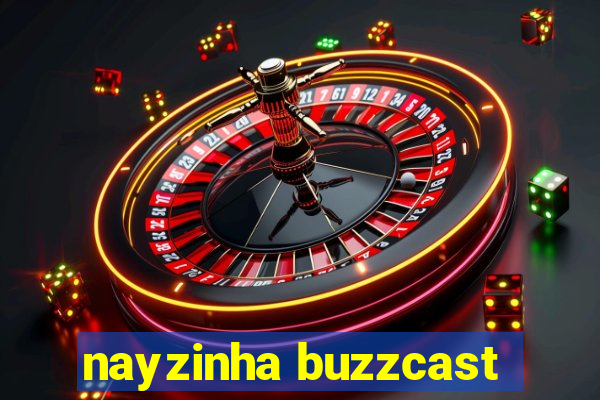 nayzinha buzzcast