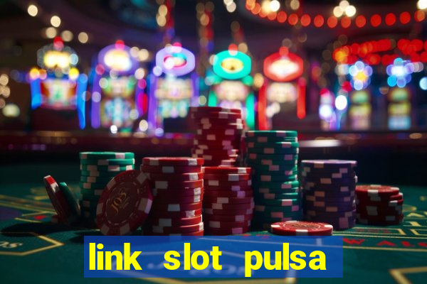 link slot pulsa tanpa potongan