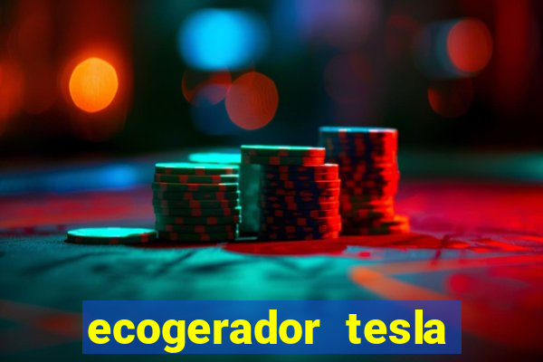 ecogerador tesla reclame aqui