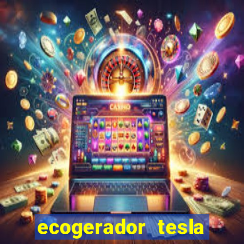 ecogerador tesla reclame aqui