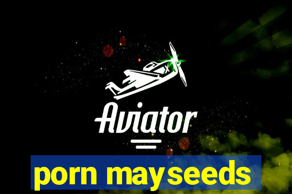 porn mayseeds