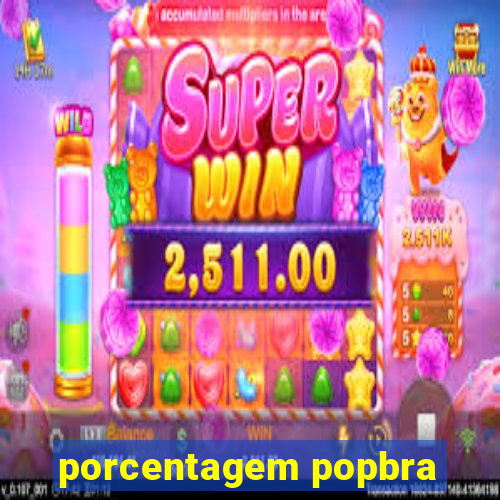 porcentagem popbra