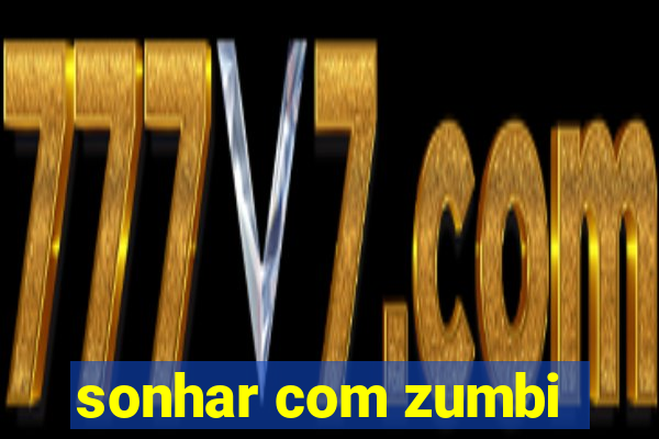 sonhar com zumbi