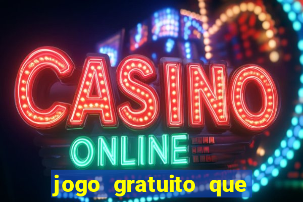 jogo gratuito que ganha dinheiro