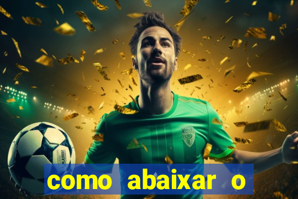 como abaixar o jogo do