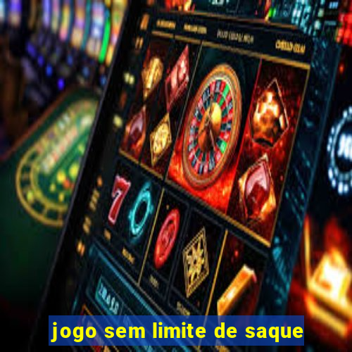 jogo sem limite de saque