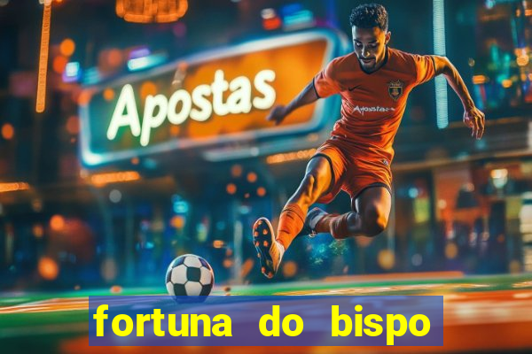 fortuna do bispo samuel ferreira