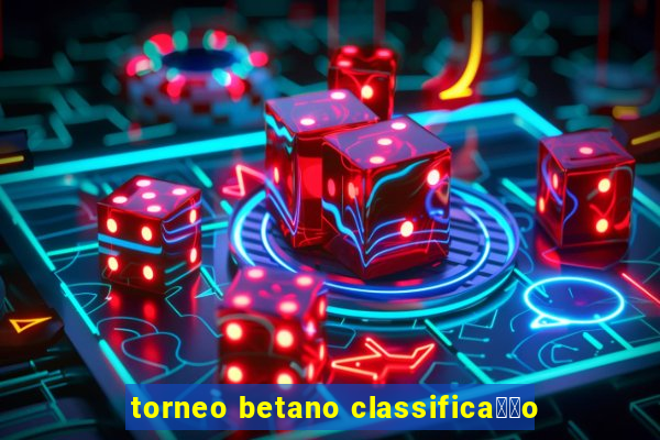 torneo betano classifica莽茫o