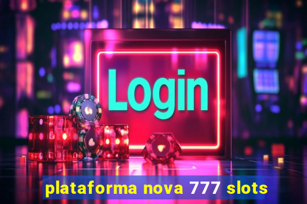 plataforma nova 777 slots